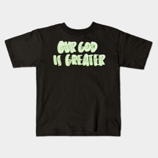 Our God is greater Kids T-Shirt